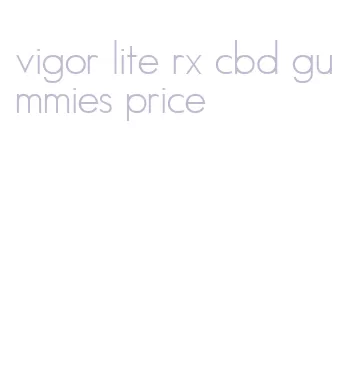 vigor lite rx cbd gummies price
