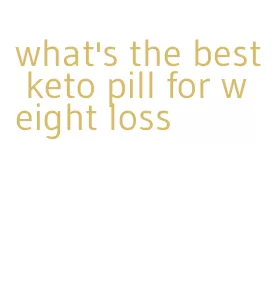 what's the best keto pill for weight loss
