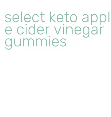 select keto apple cider vinegar gummies