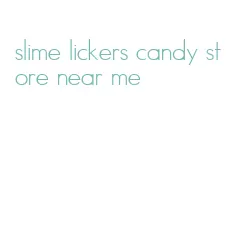slime lickers candy store near me
