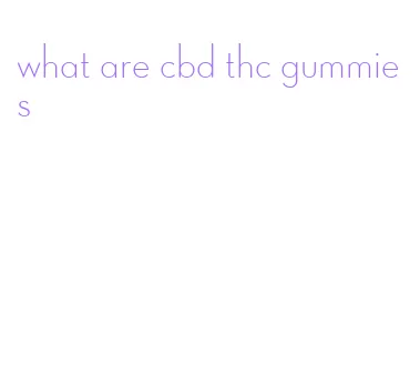 what are cbd thc gummies