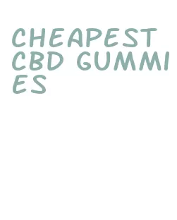 cheapest cbd gummies