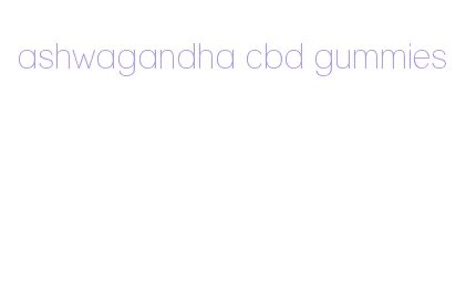 ashwagandha cbd gummies