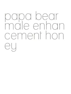 papa bear male enhancement honey
