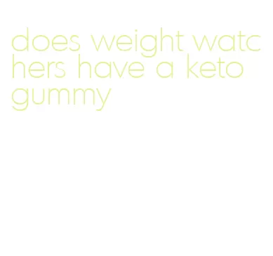 does weight watchers have a keto gummy