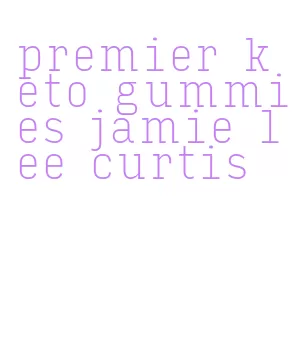 premier keto gummies jamie lee curtis