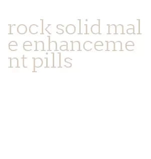 rock solid male enhancement pills