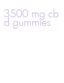 3500 mg cbd gummies