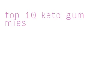 top 10 keto gummies