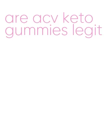 are acv keto gummies legit
