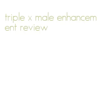 triple x male enhancement review