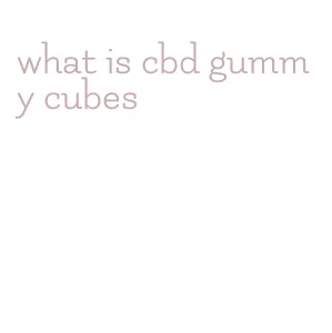 what is cbd gummy cubes