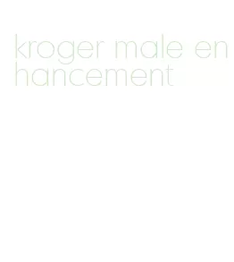 kroger male enhancement