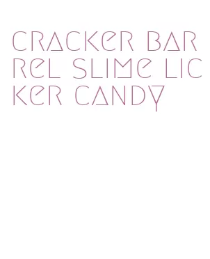 cracker barrel slime licker candy