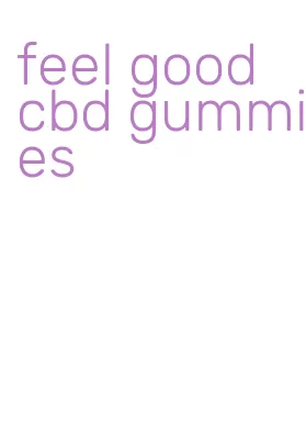 feel good cbd gummies