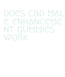 does cbd male enhancement gummies work