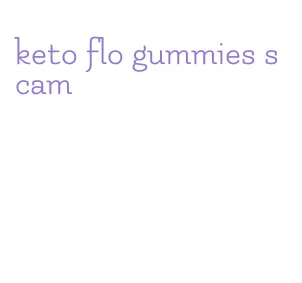keto flo gummies scam