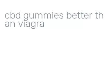 cbd gummies better than viagra
