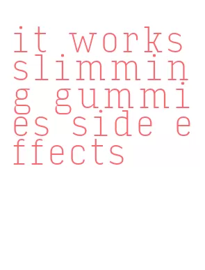 it works slimming gummies side effects