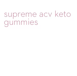 supreme acv keto gummies