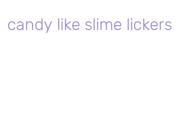 candy like slime lickers