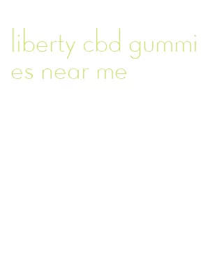 liberty cbd gummies near me