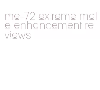 me-72 extreme male enhancement reviews