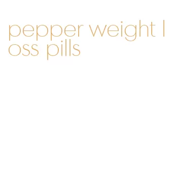 pepper weight loss pills