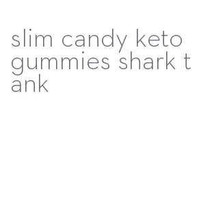 slim candy keto gummies shark tank