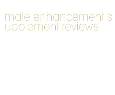 male enhancement supplement reviews
