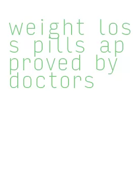 weight loss pills approved by doctors