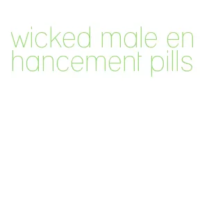 wicked male enhancement pills