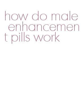 how do male enhancement pills work