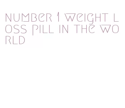 number 1 weight loss pill in the world