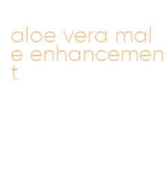 aloe vera male enhancement