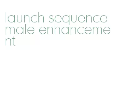 launch sequence male enhancement