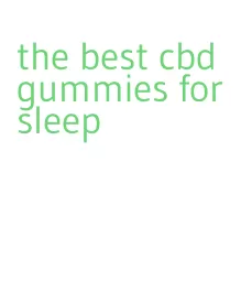 the best cbd gummies for sleep