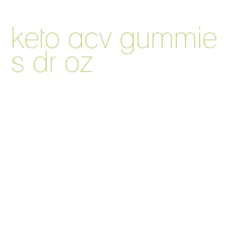 keto acv gummies dr oz