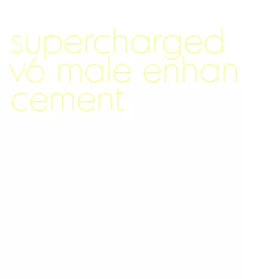 supercharged v6 male enhancement