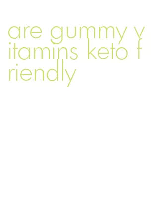 are gummy vitamins keto friendly
