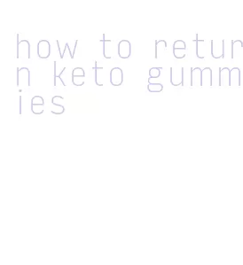 how to return keto gummies