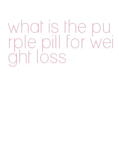 what is the purple pill for weight loss