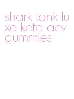shark tank luxe keto acv gummies