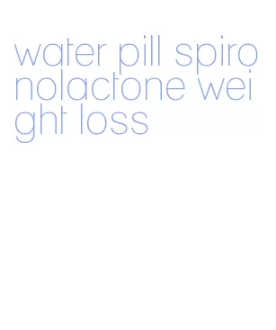 water pill spironolactone weight loss