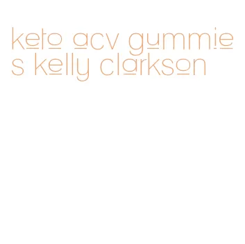 keto acv gummies kelly clarkson