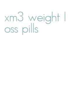 xm3 weight loss pills