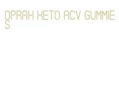 oprah keto acv gummies