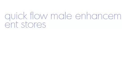 quick flow male enhancement stores