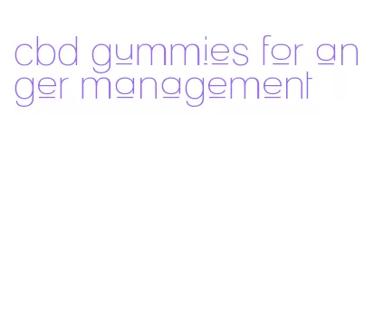 cbd gummies for anger management