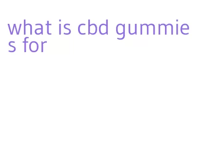 what is cbd gummies for